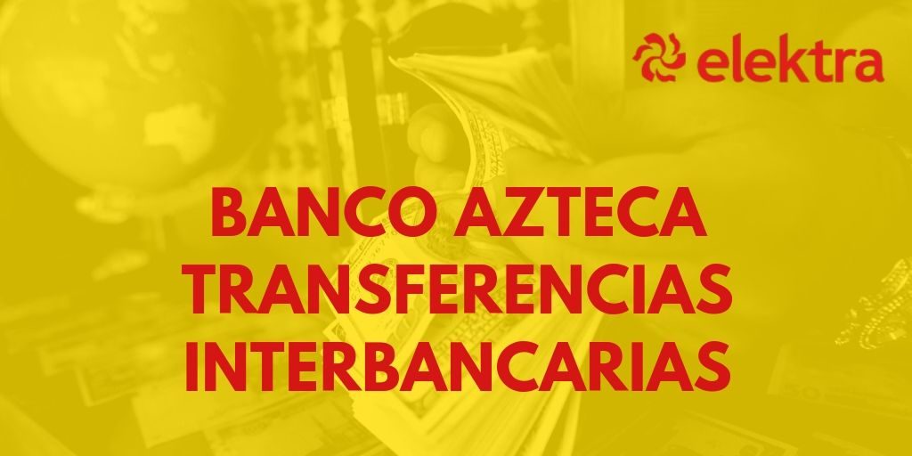 Banco Azteca transferencias Interbancarias