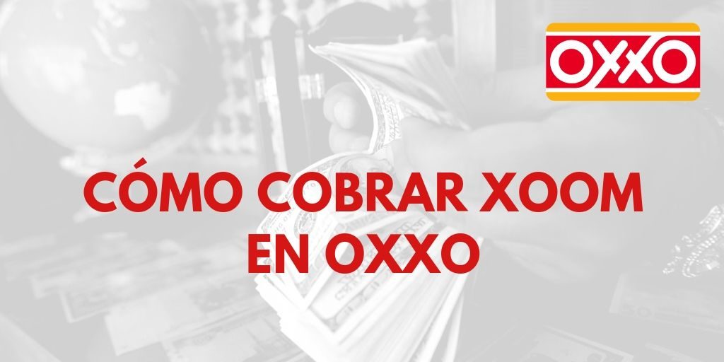 Cómo cobrar Xoom en Oxxo