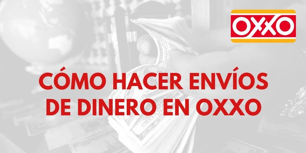 Cómo hacer envíos de dinero en Oxxo