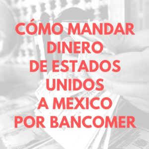 Cómo mandar dinero de estados unidos a mexico por Bancomer