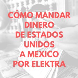 Cómo mandar dinero de estados unidos a mexico por Elektra