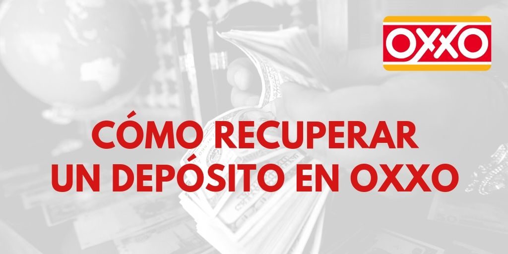 Cómo recuperar un depósito en Oxxo