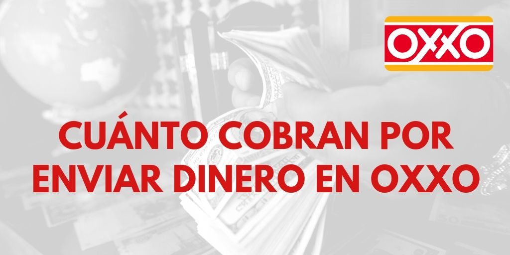 Cuánto cobran por enviar dinero en Oxxo