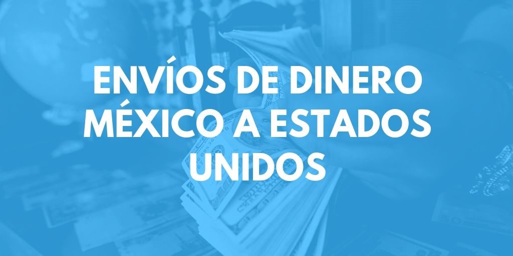 Envíos de dinero México a Estados Unidos