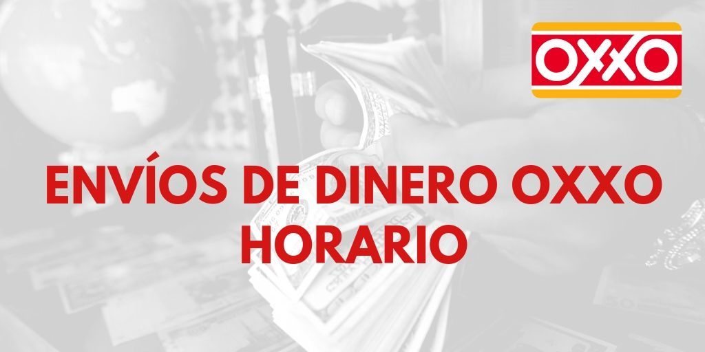 Envíos de dinero Oxxo horario