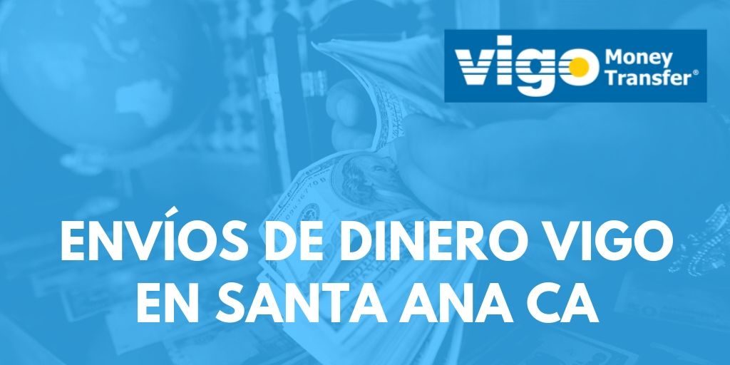 Envíos de dinero Vigo en Santa Ana CA
