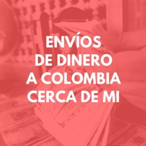 Envíos de dinero a Colombia cerca de mi