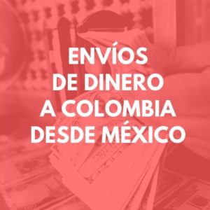 Envíos de dinero a Colombia desde México