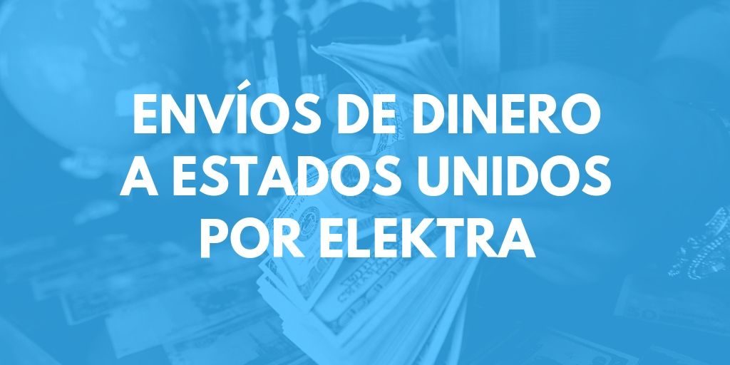 Envíos de dinero a Estados Unidos por Elektra