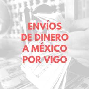Envíos de dinero a México por Vigo